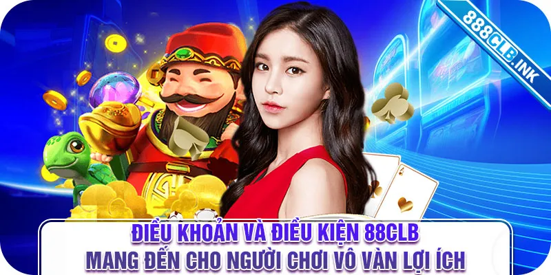 Điều khoản và điều kiện 88CLB mang đến cho người chơi vô vàn lợi ích