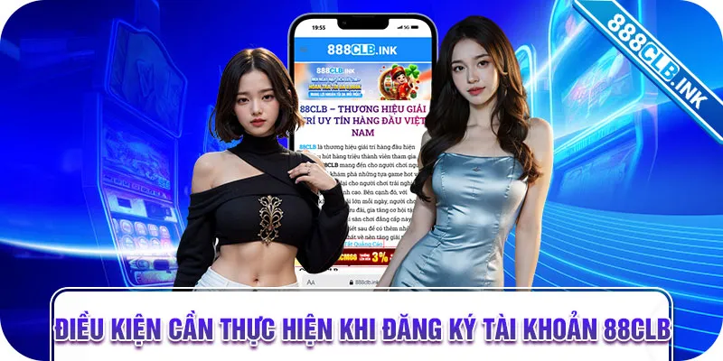 Điều kiện cần thực hiện khi đăng ký tài khoản 88CLB