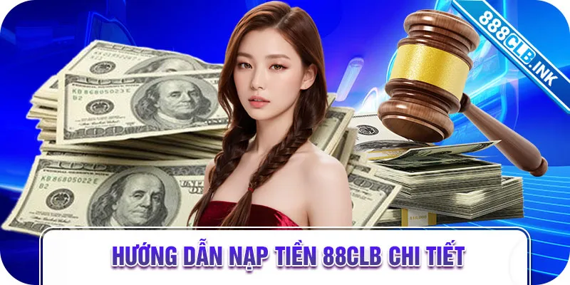 Hướng dẫn nạp tiền 88CLB chi tiết