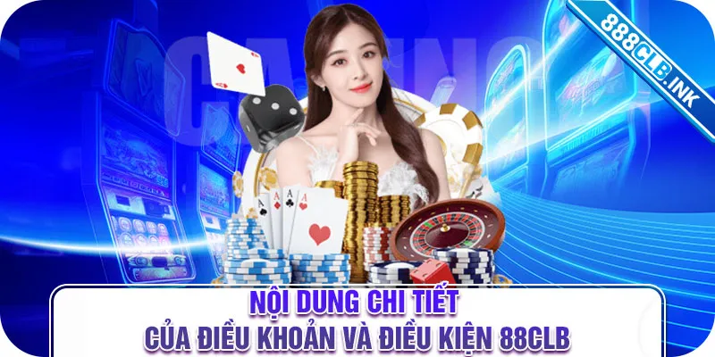 Nội dung chi tiết của điều khoản và điều kiện 88CLB