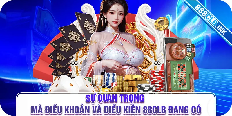 Sự quan trọng mà điều khoản và điều kiện 88CLB đang có