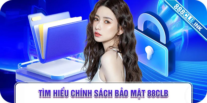 Tìm hiểu chính sách bảo mật 88CLB